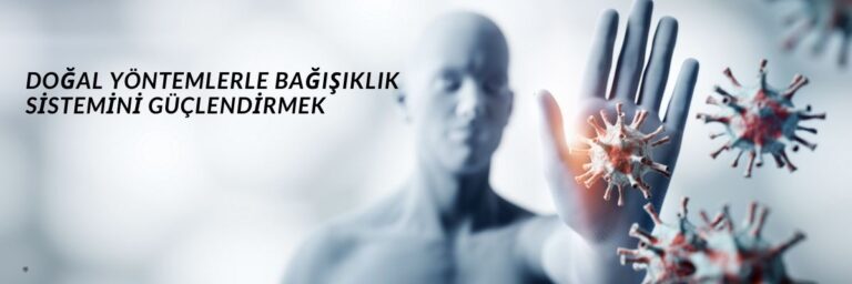 Doğal Yöntemlerle Bağışıklık Sistemini Güçlendirmek