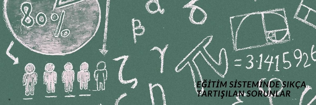 Eğitim Sisteminde Sıkça Tartışılan Sorunlar