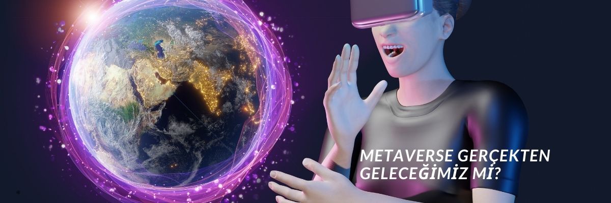 Metaverse Gerçekten Geleceğimiz mi