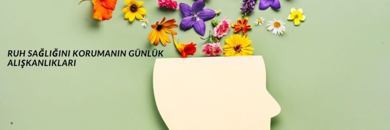 Ruh Sağlığını Korumanın Günlük Alışkanlıkları