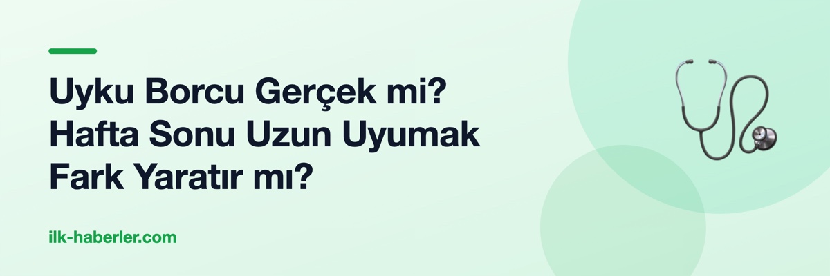 Uyku Borcu Gerçek mi? Hafta Sonu Uzun Uyumak Fark Yaratır mı?